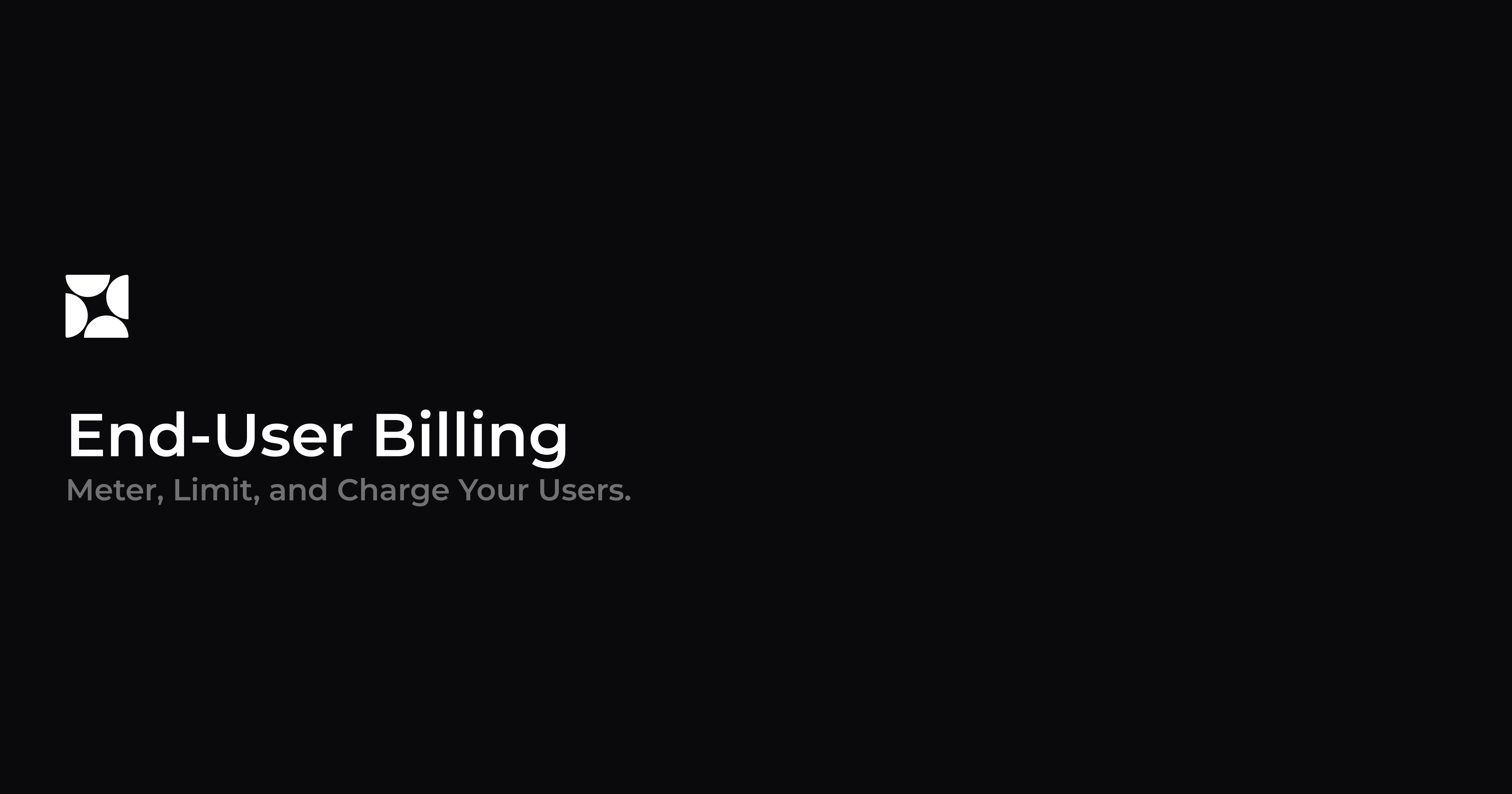 End-User Billing: Meter, Limit, and Charge Your Users