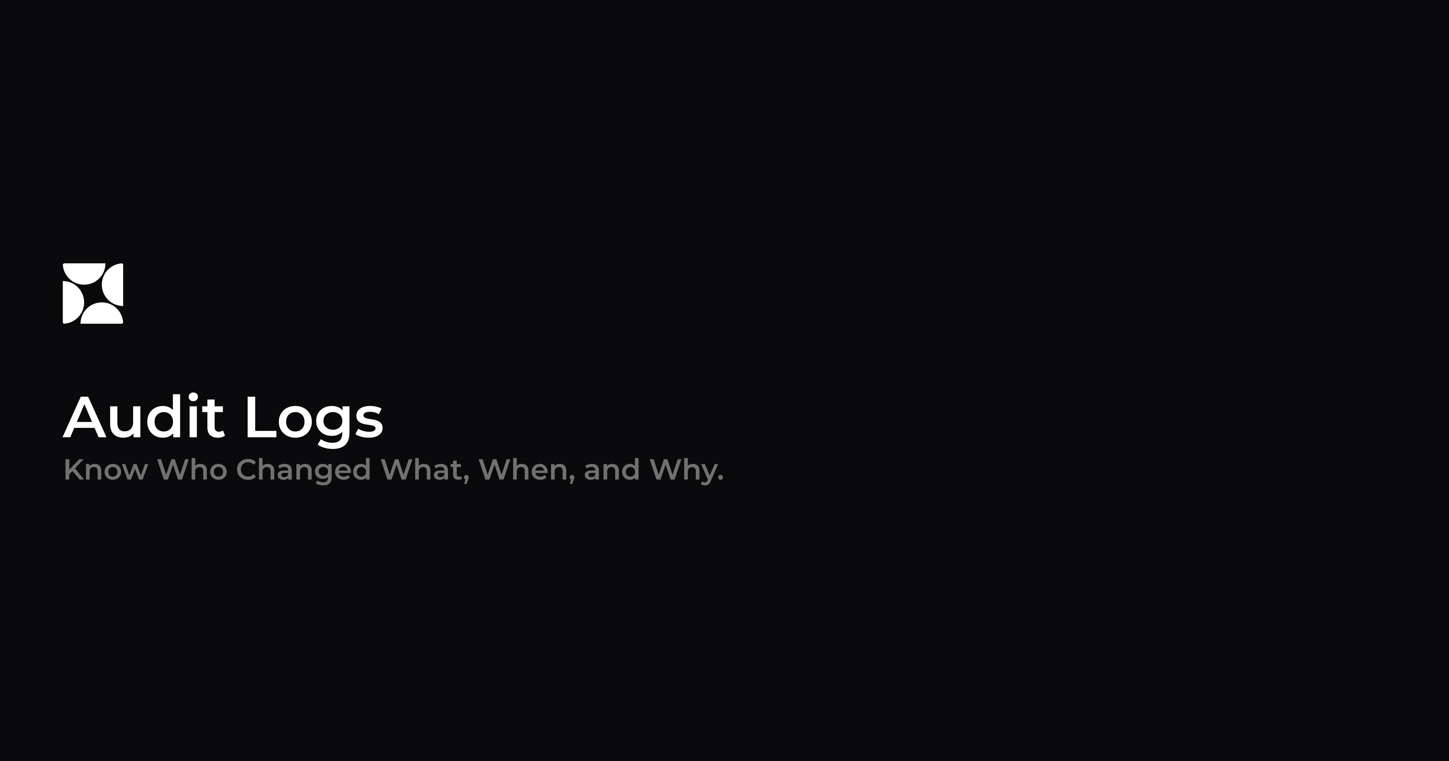 Audit Logs: Know Who Changed What, When, and Why