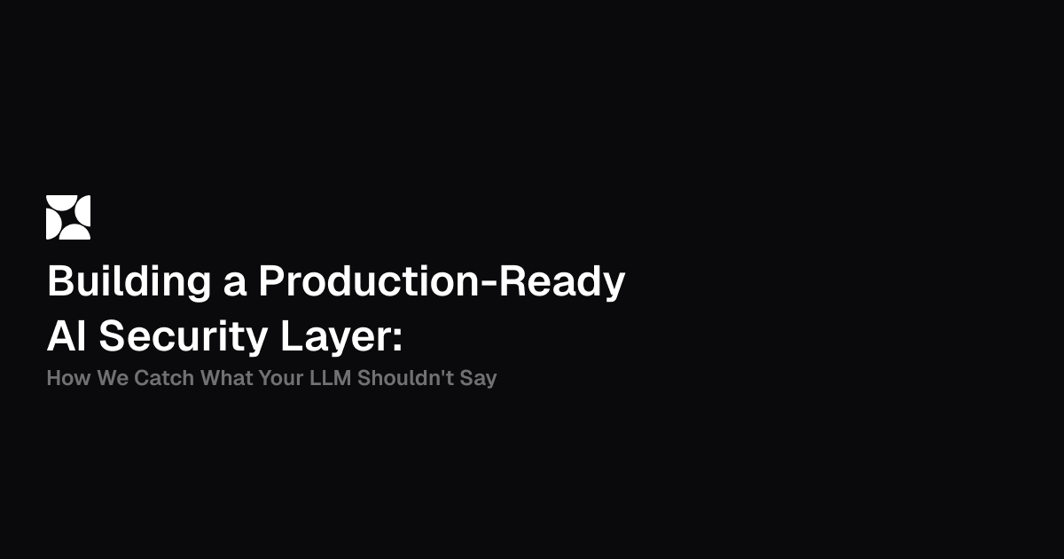 Building a Production-Ready AI Security Layer: How We Catch What Your LLM Shouldn't Say